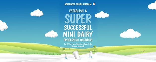 Ebook: Establish a Super Successful Mini Dairy Processing Business: The 4 Pillars to an Unerring Reliable Dairy Business Revealed.