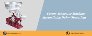 Cream Separator Machine: Streamlining Dairy Operations