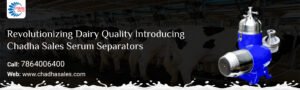 Revolutionizing Dairy Quality:  Introducing Chadha Sales Serum Separators