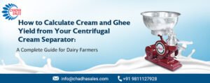 How to Calculate Cream and Ghee Yield from Your Centrifugal Cream Separator: A Complete Guide for Dairy Farmers