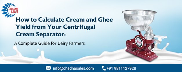 How to Calculate Cream and Ghee Yield from Your Centrifugal Cream Separator: A Complete Guide for Dairy Farmers