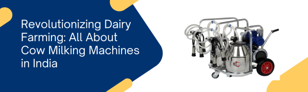 Revolutionizing Dairy Farming: All About Cow Milking Machines in India