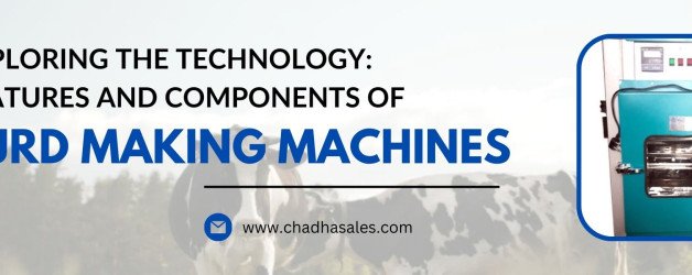 Exploring the Technology: Features and Components of Curd Making Machines