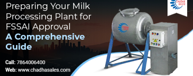 Preparing Your Milk Processing Plant for FSSAI Approval: A Comprehensive Guide